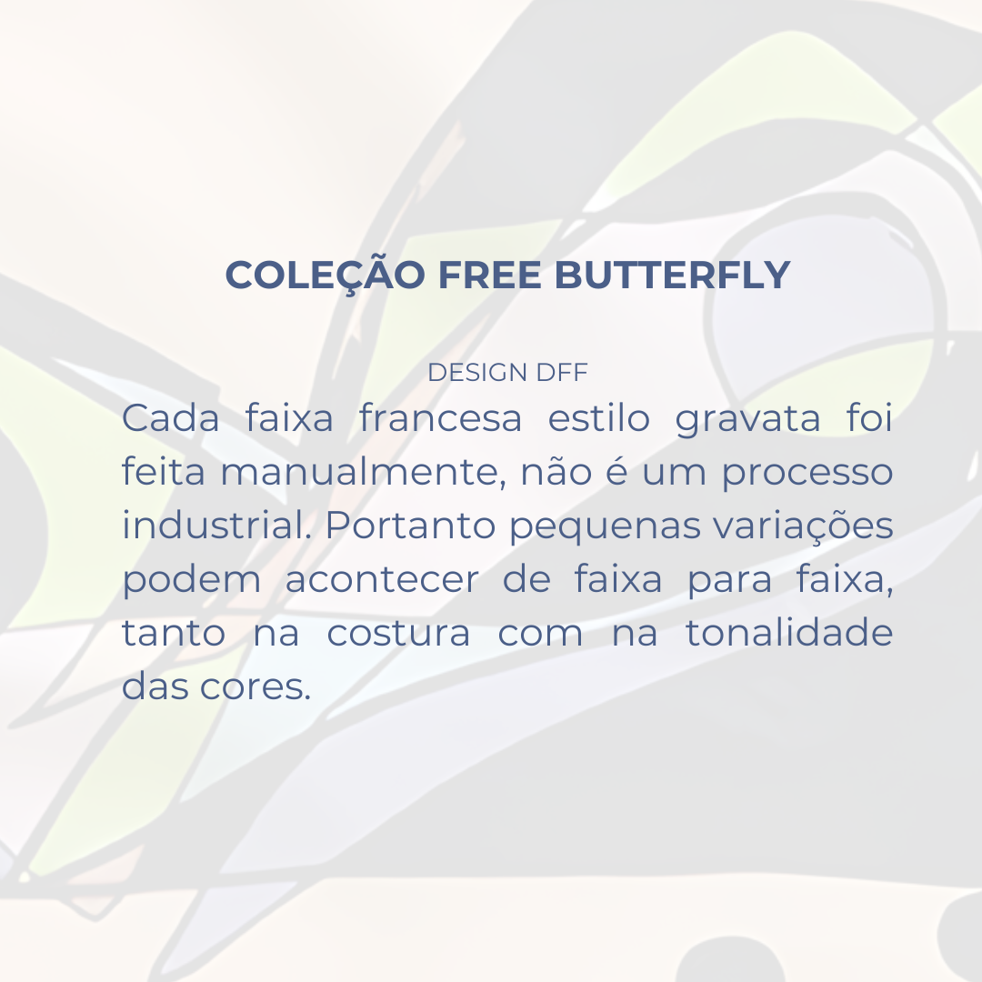 Faixa Francesa Gravata Néctar - Coleção Free Butterfly - DFF